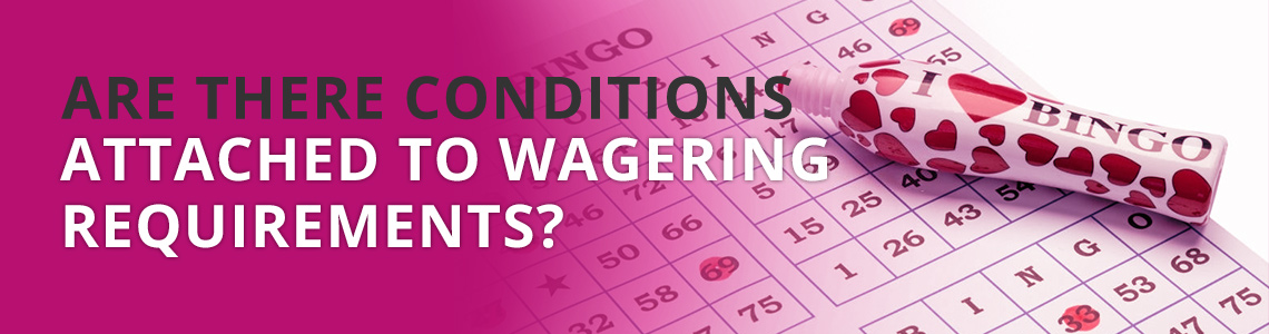 Are there Conditions Attached to Wagering Requirements?